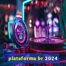 plataforma br 2024